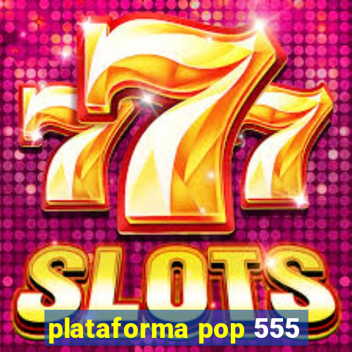 plataforma pop 555